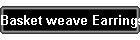 Basket weave Earrings